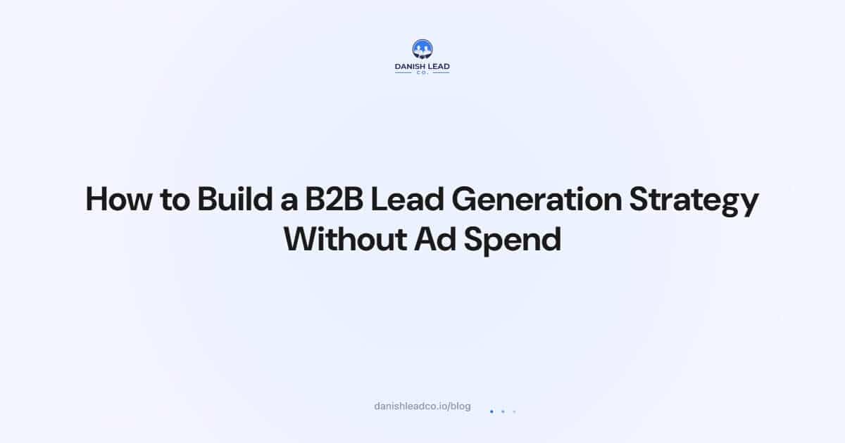How to Build a B2B Lead Generation Strategy Without Ad Spend