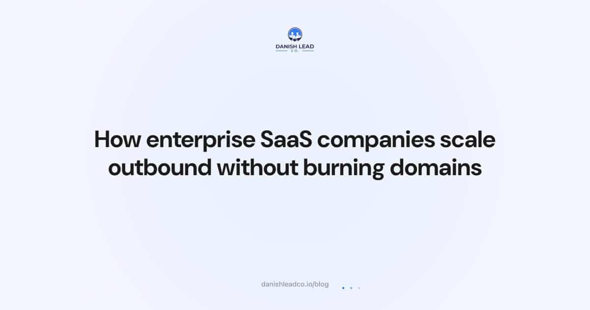 How enterprise SaaS companies scale outbound without burning domains