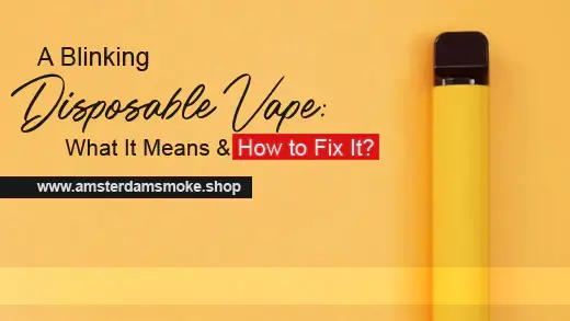 A Blinking Disposable Vape: What It Means & How to Fix It?