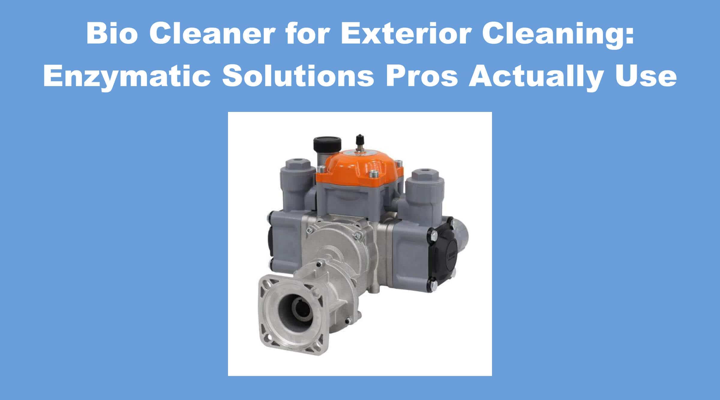 Bio Cleaner for Exterior Cleaning: Enzymatic Solutions Pros Actually Use