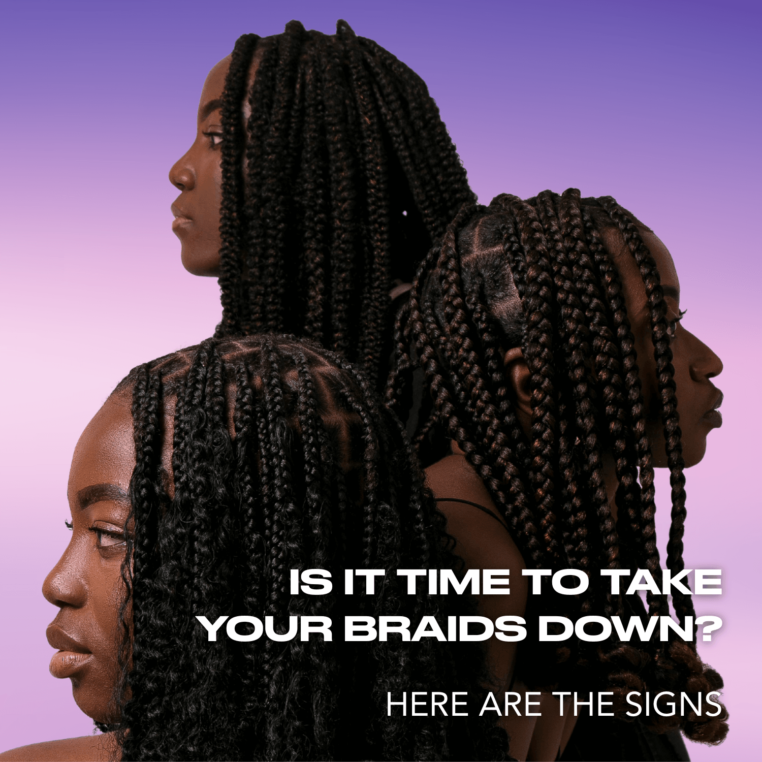 Unbraid Time: Signs It’s Time to Take Your Braids Down
