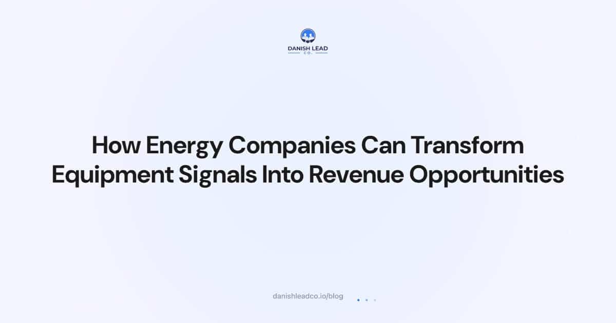 How Energy Companies Can Transform Equipment Signals Into Revenue Opportunities