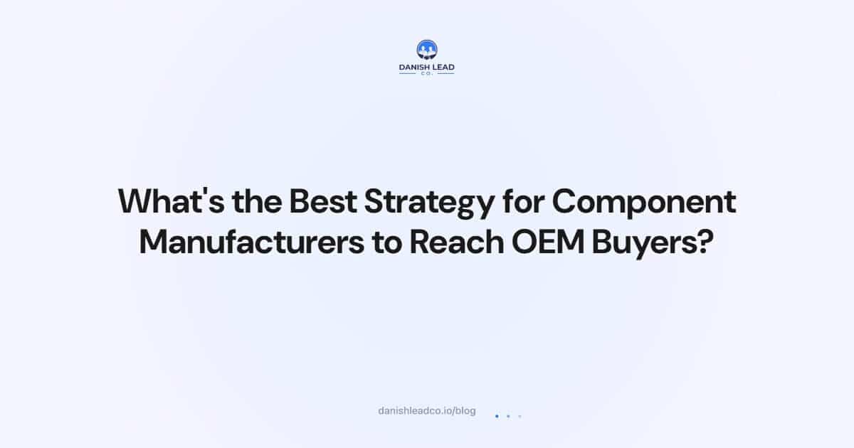 What's the Best Strategy for Component Manufacturers to Reach OEM Buyers?