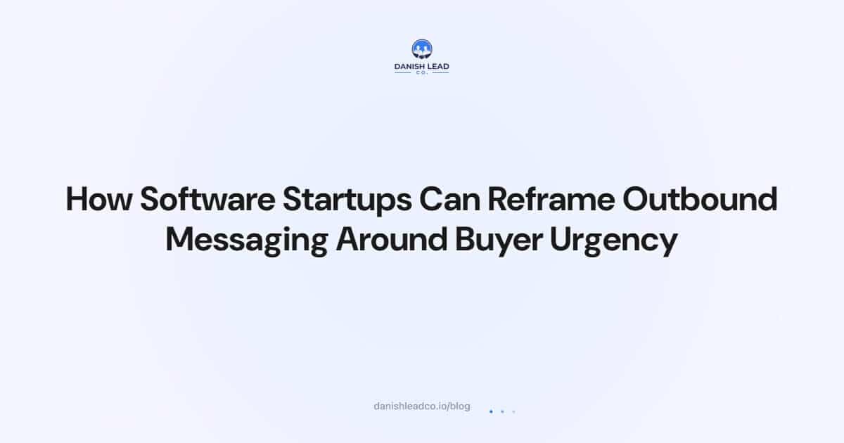 How Software Startups Can Reframe Outbound Messaging Around Buyer Urgency
