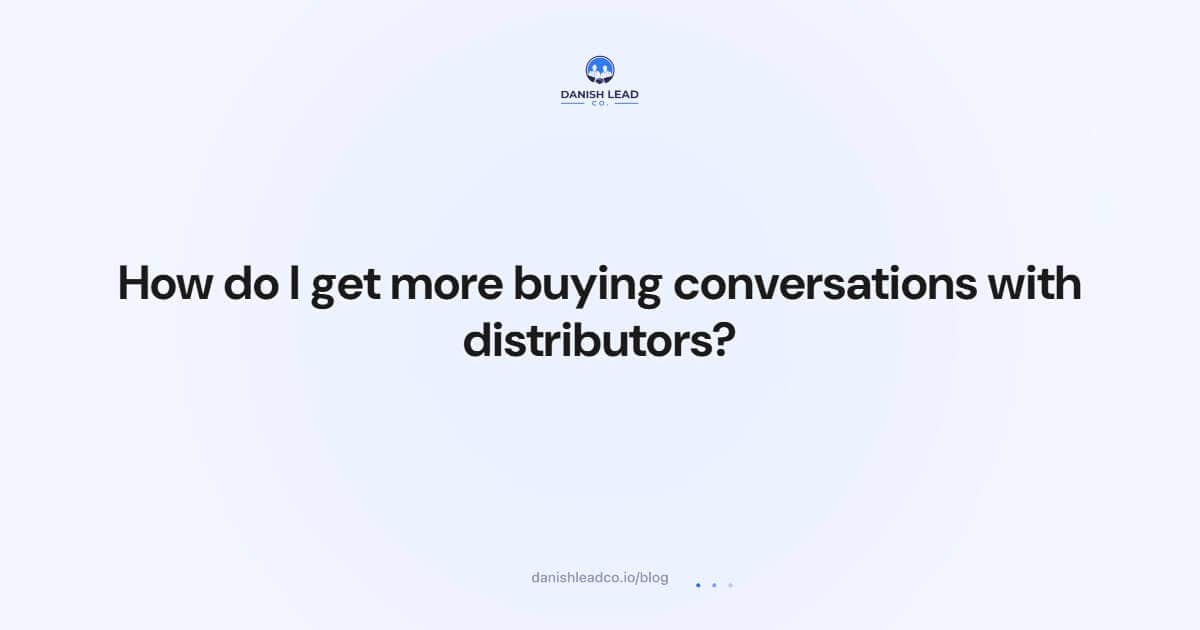 How do I get more buying conversations with distributors?