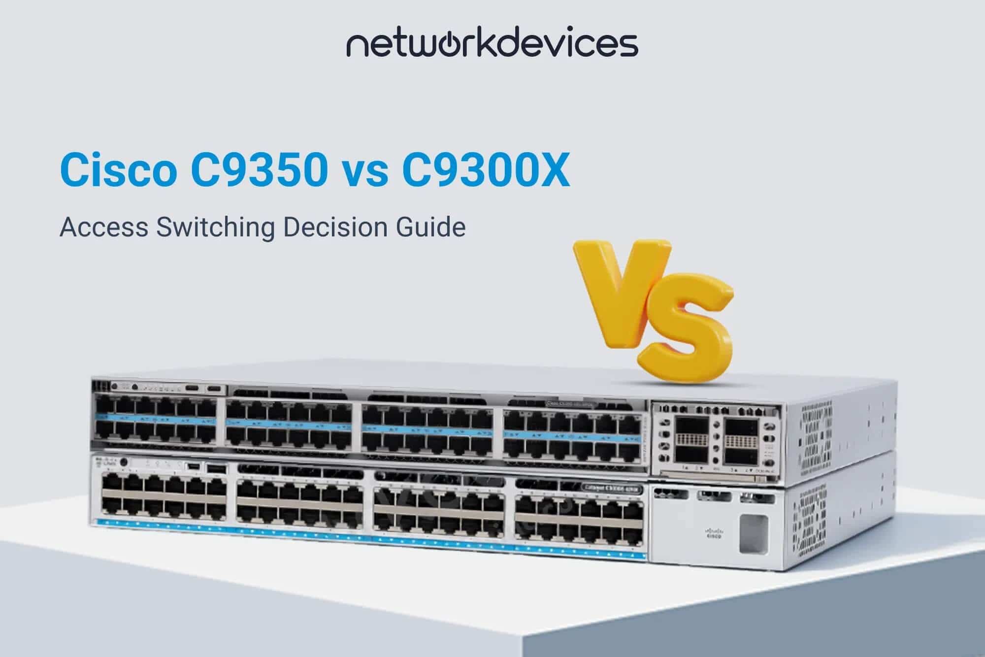 Cisco C9350 and Catalyst C9300X switches stacked for comparison in an access switching decision guide.