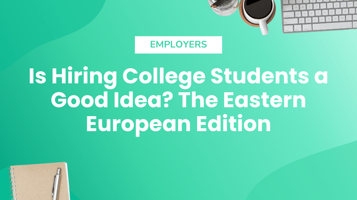 Is Hiring College Students a Good Idea? The Eastern European Edition