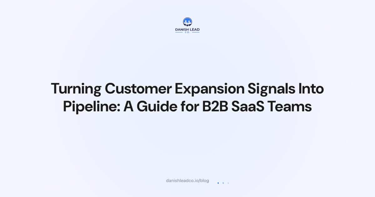 Turning Customer Expansion Signals Into Pipeline: A Guide for B2B SaaS Teams