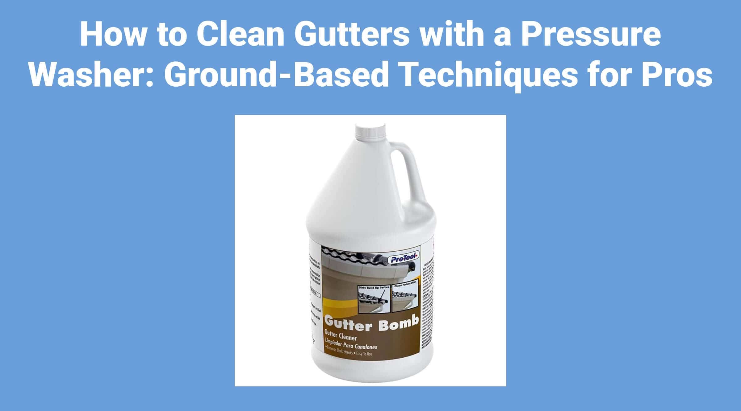How to Clean Gutters with a Pressure Washer: Pro Workflow