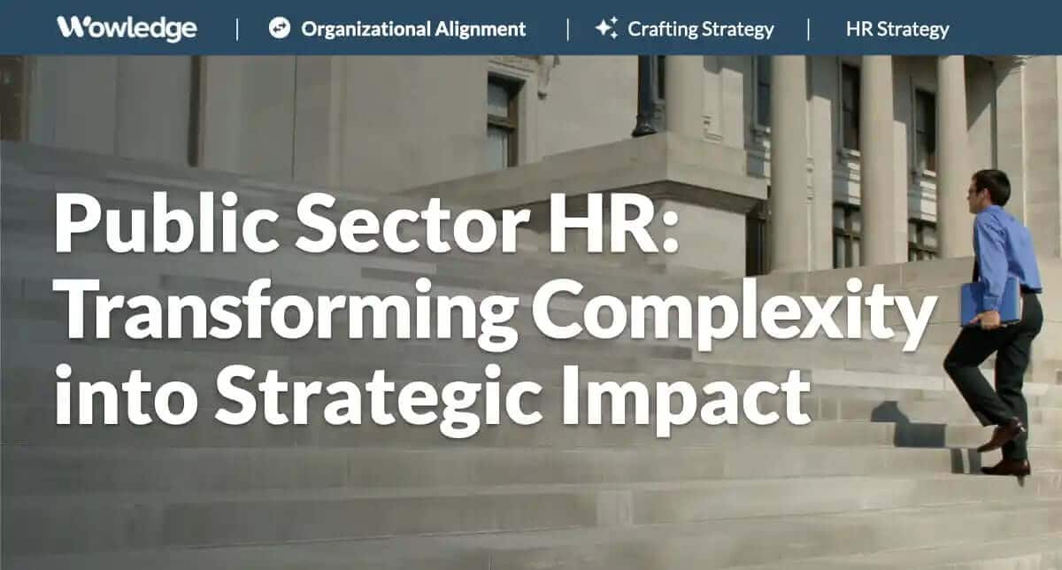 Public Sector HR: Transforming Complexity into Strategic Impact