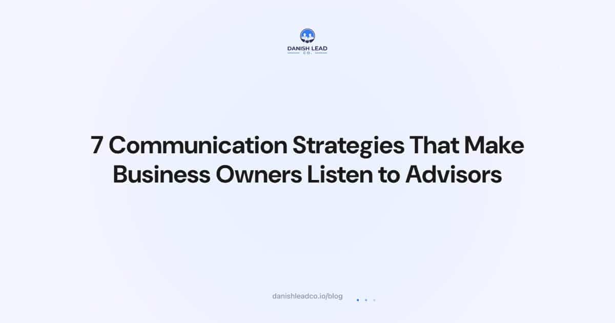 7 Communication Strategies That Make Business Owners Listen to Advisors