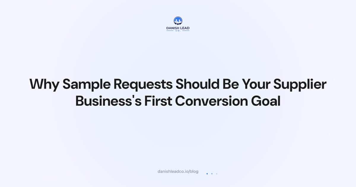 Why Sample Requests Should Be Your Supplier Business's First Conversion Goal