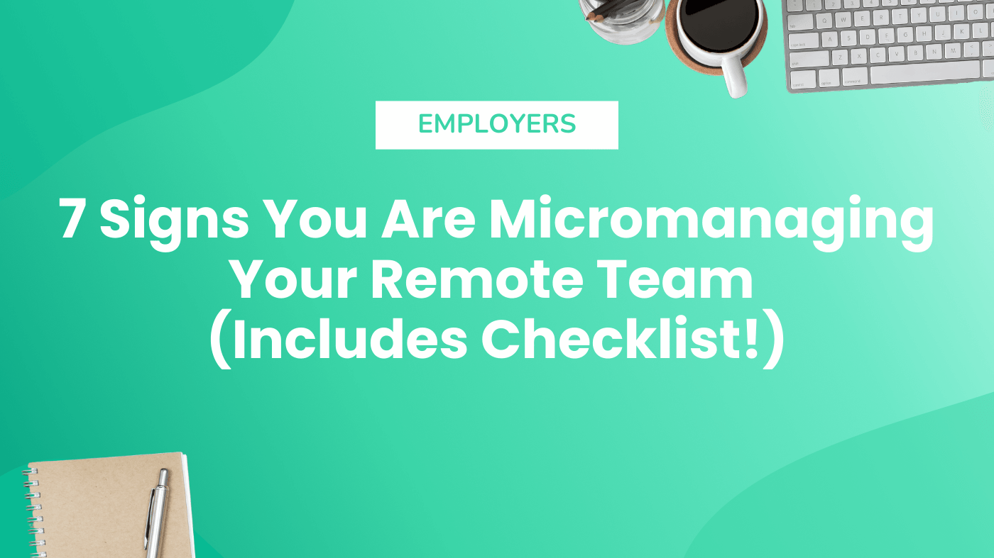 7 Signs You Are Micromanaging Your Remote Team (Includes Checklist!)