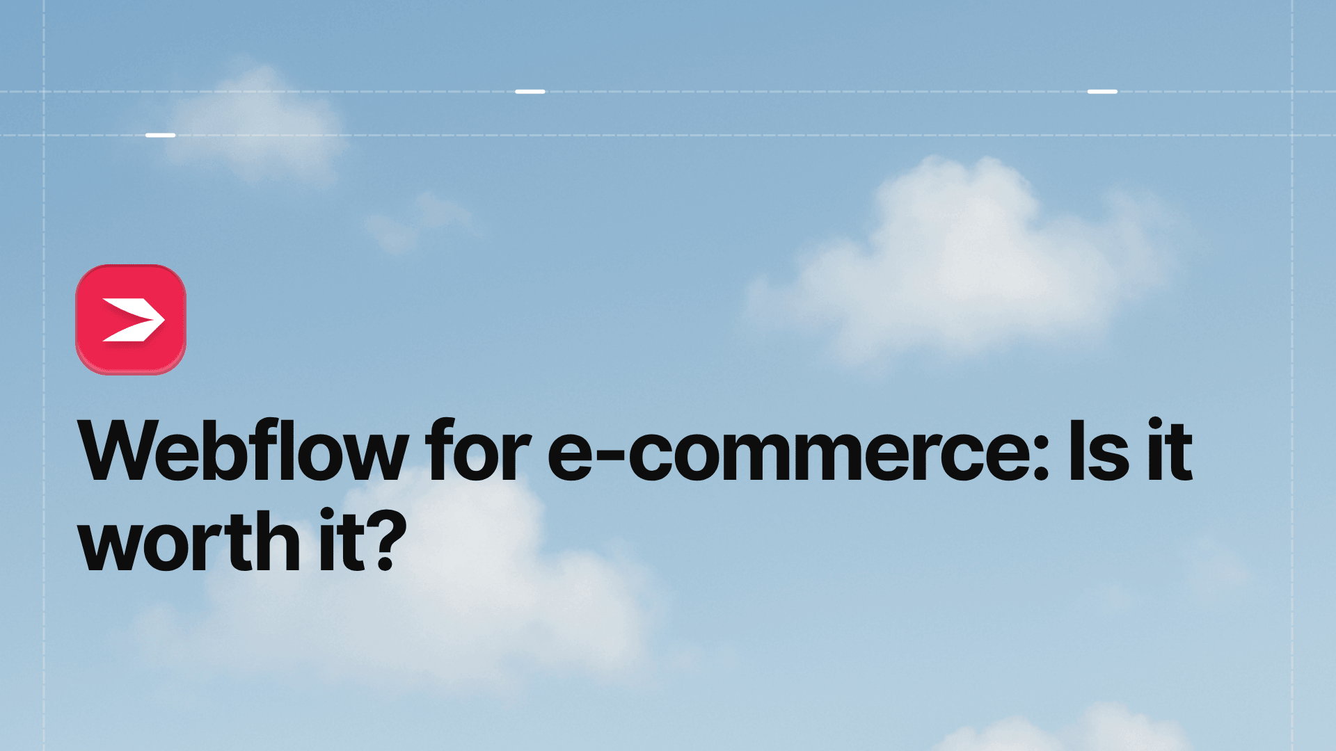 Webflow for E-commerce: Is It Worth It?