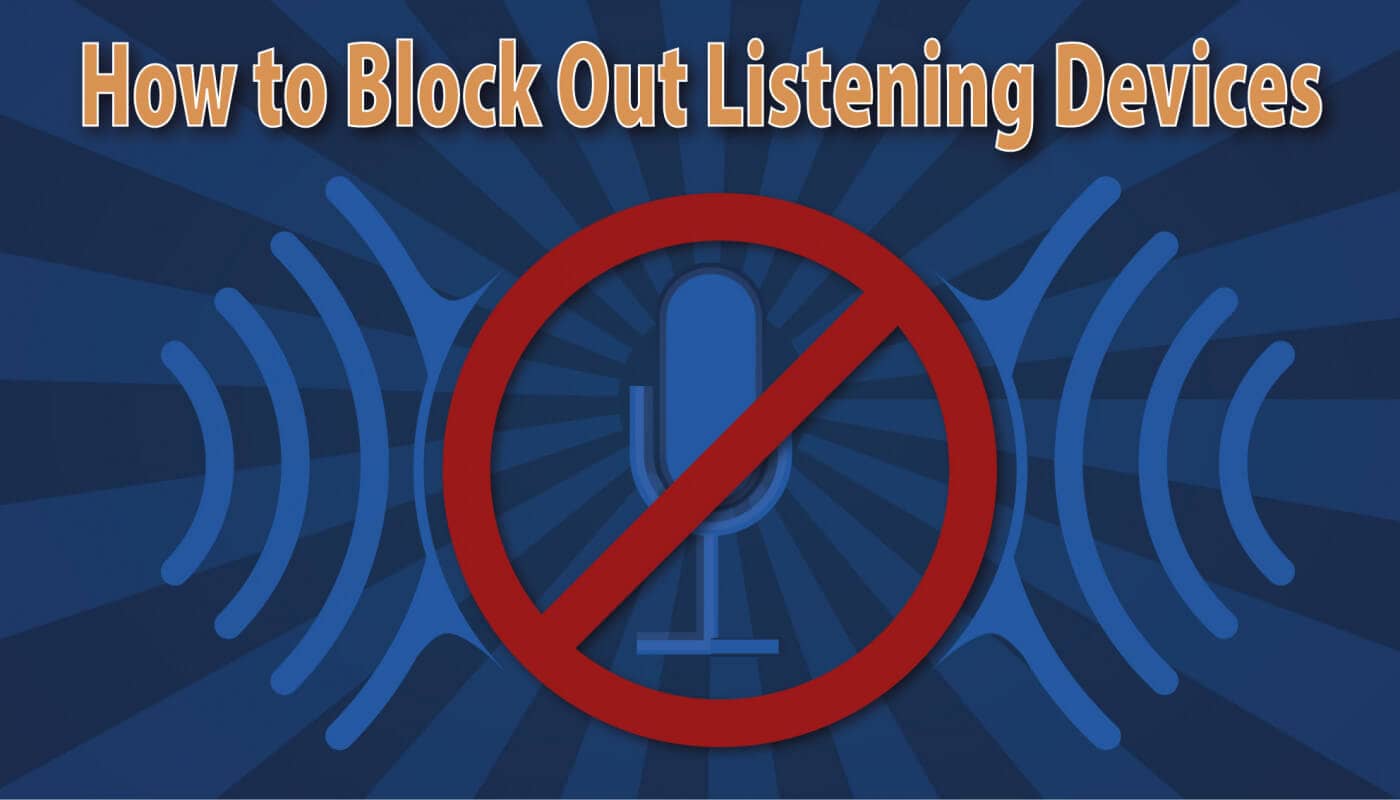 How to Block Out Listening Devices