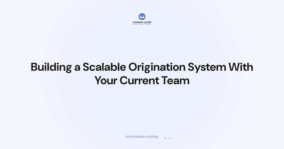 Building a Scalable Origination System With Your Current Team