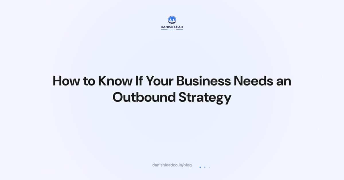 How to Know If Your Business Needs an Outbound Strategy