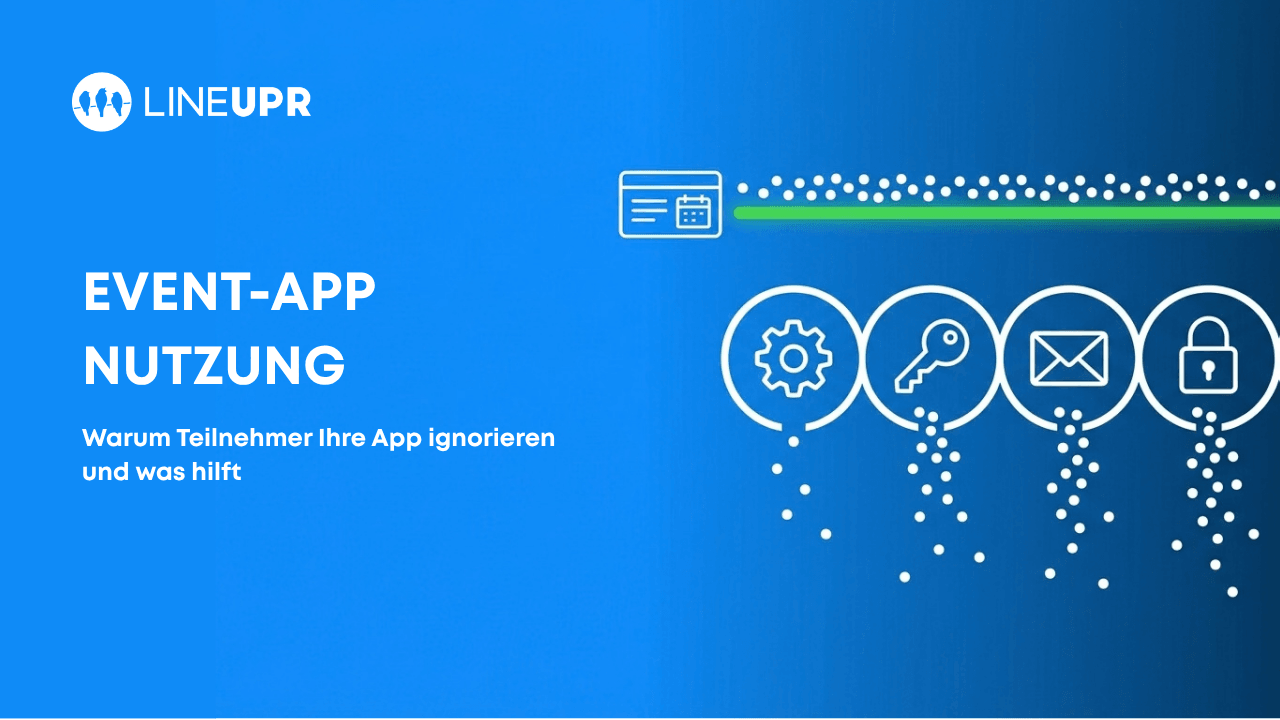Event-App-Nutzung – Warum Teilnehmer Ihre App ignorieren und was hilft