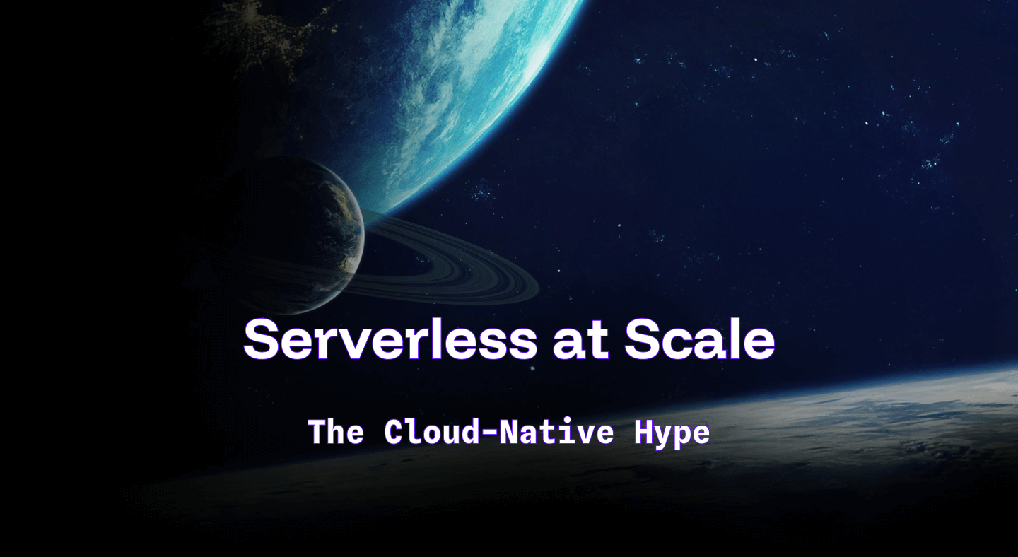 Serverless at Scale: The Cloud-Native Hype