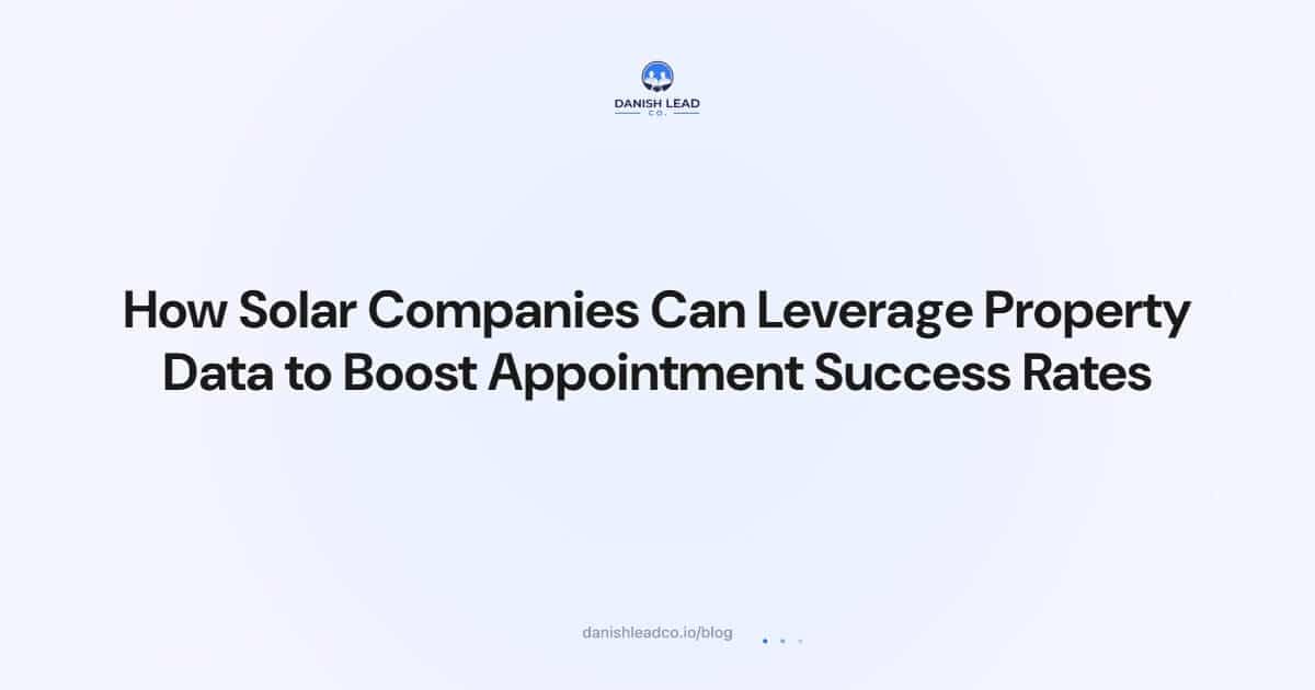 How Solar Companies Can Leverage Property Data to Boost Appointment Success Rates