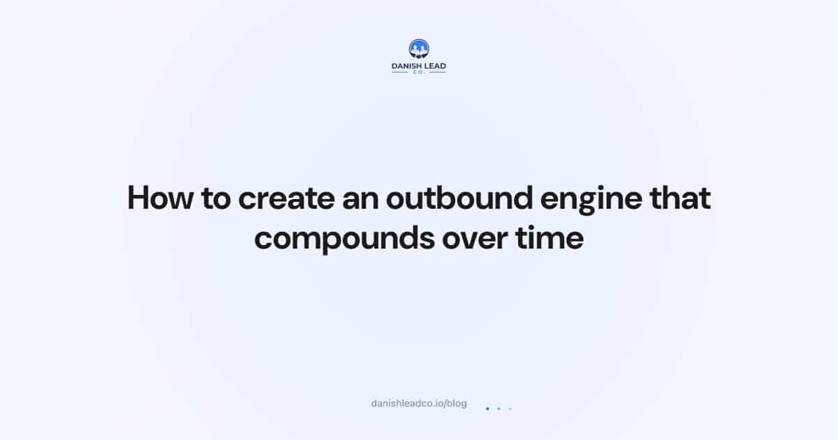 How to create an outbound engine that compounds over time