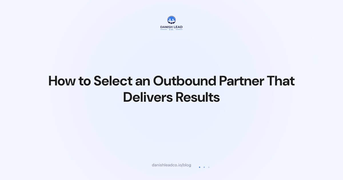 How to Select an Outbound Partner That Delivers Results