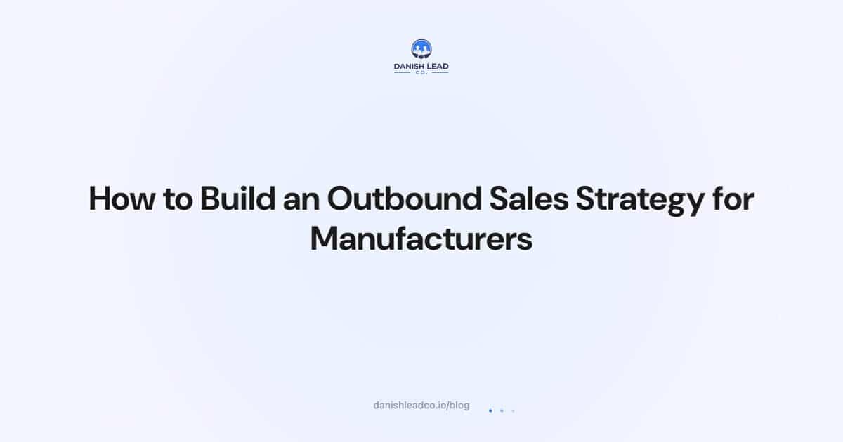 How to Build an Outbound Sales Strategy for Manufacturers