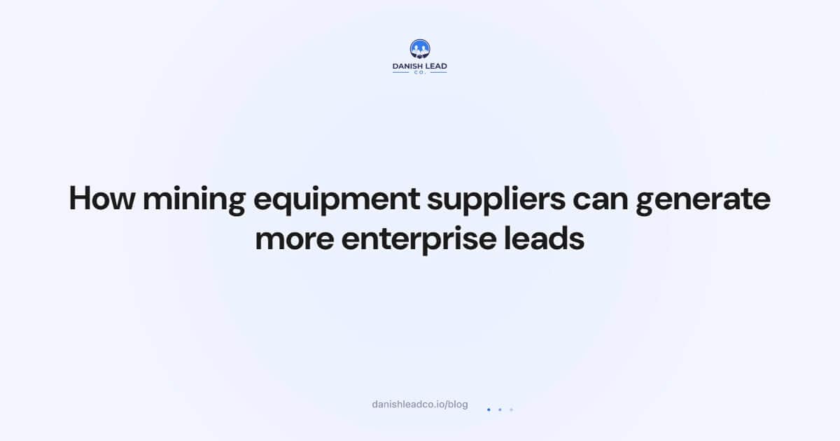 How mining equipment suppliers can generate more enterprise leads