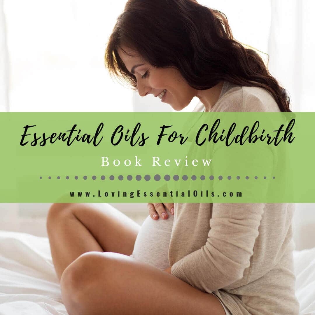 Aromatherapy and Essential Oils For Childbirth - Book Review Michaela Boldy