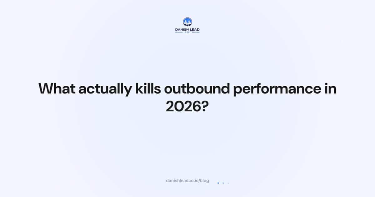 What actually kills outbound performance in 2026?