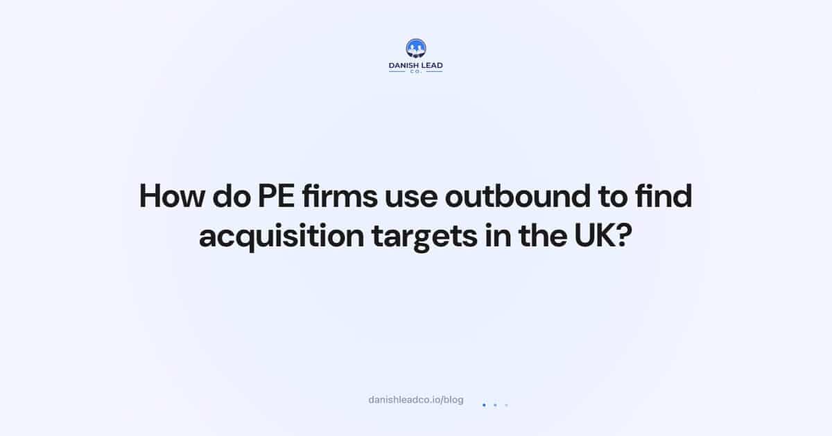 How do PE firms use outbound to find acquisition targets in the UK?