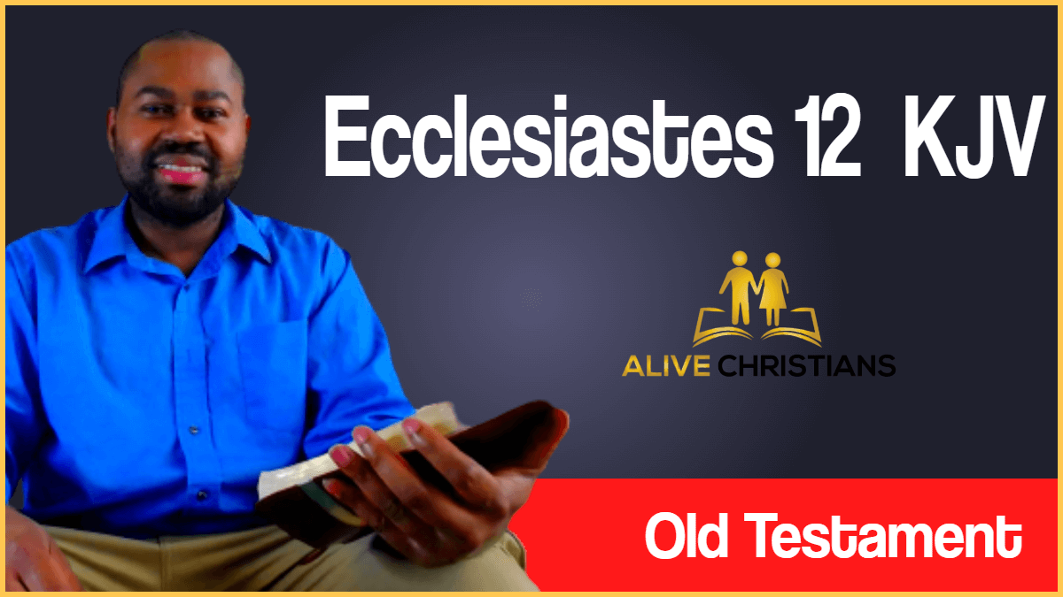 Ecclesiastes 12 KJV with Audio - Remember now thy Creator in
