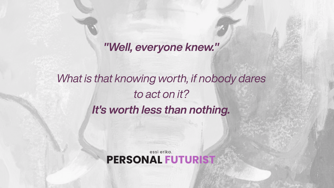 The Gray Elephant: What is knowing worth, if nobody dares to act on it?