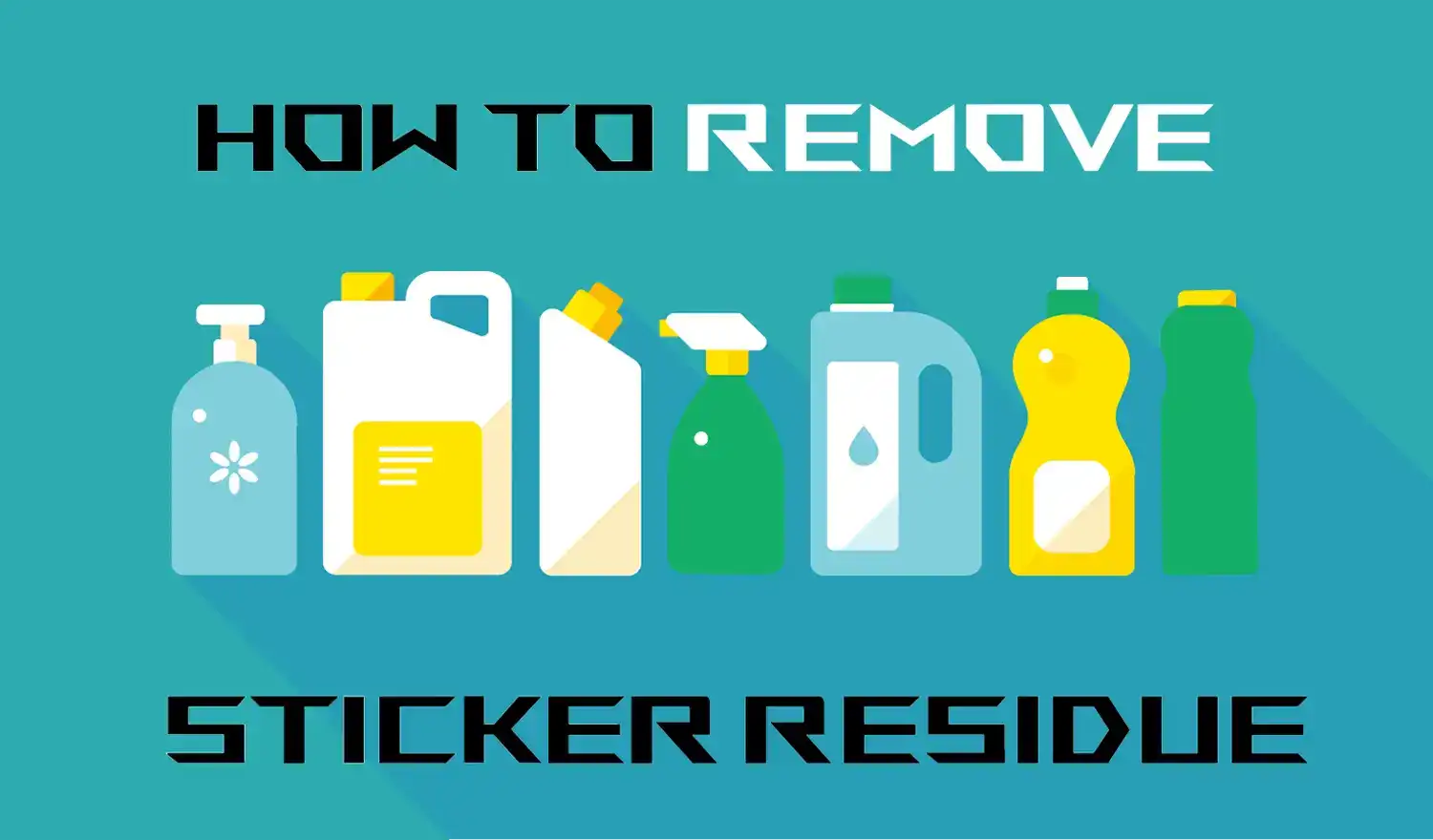 How to Remove Sticky Residue | A Quick Guide