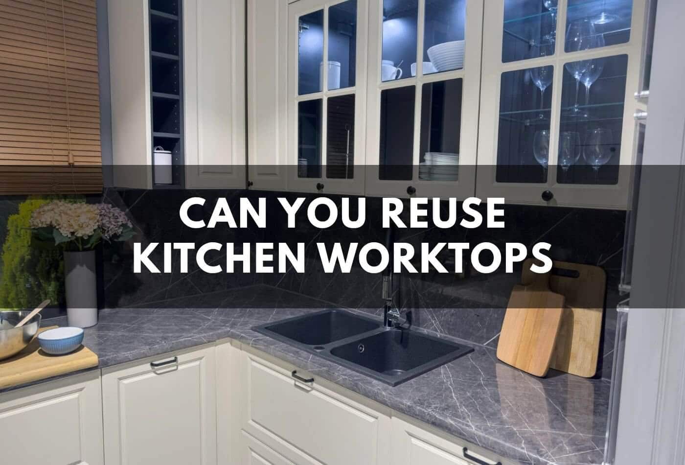 can you reuse kitchen worktops