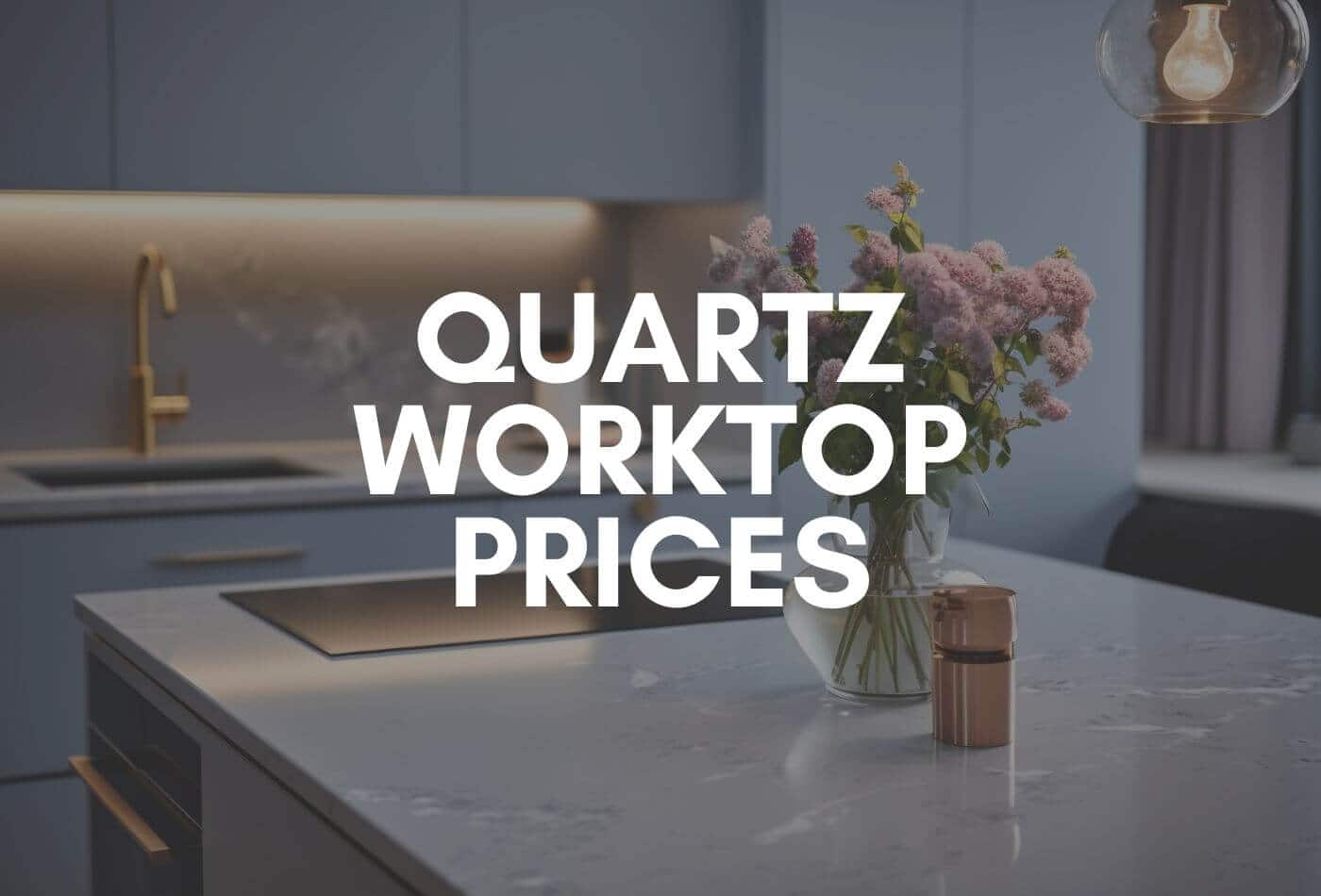 Quartz Worktop Prices UK - How Much Do Quartz Worktops Cost?