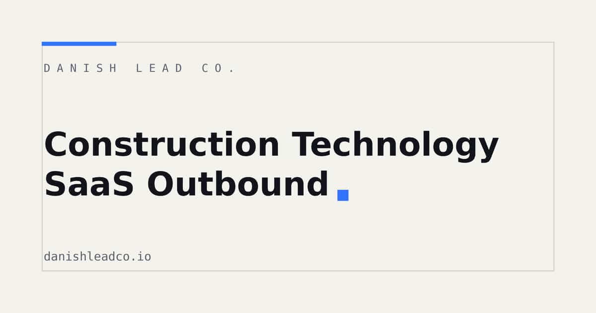 Construction Technology SaaS Outbound: A Practical Playbook
