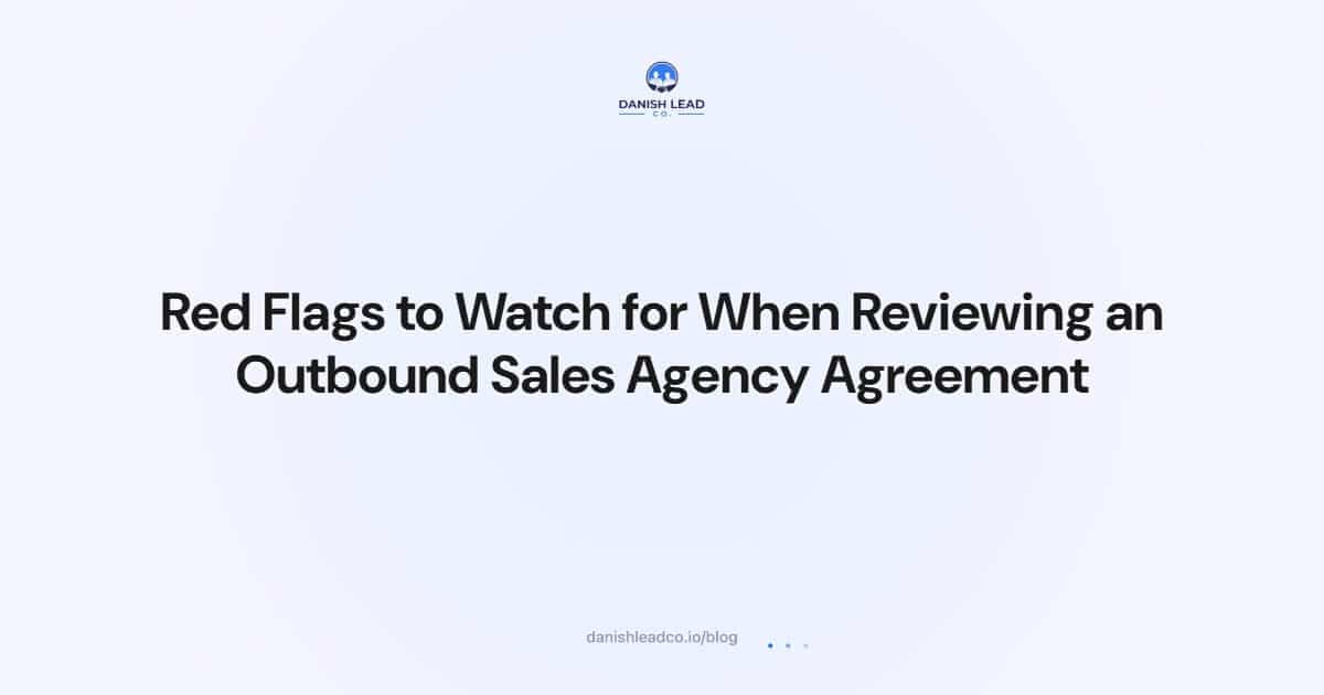 Red Flags to Watch for When Reviewing an Outbound Sales Agency Agreement