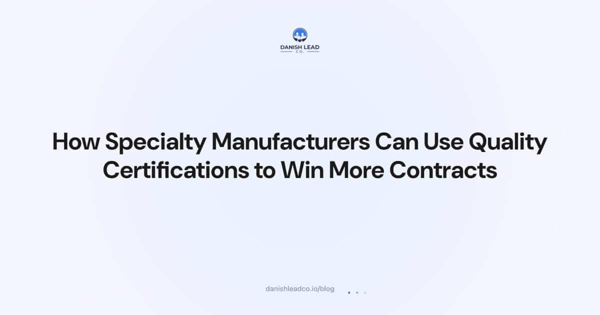 How Specialty Manufacturers Can Use Quality Certifications to Win More Contracts