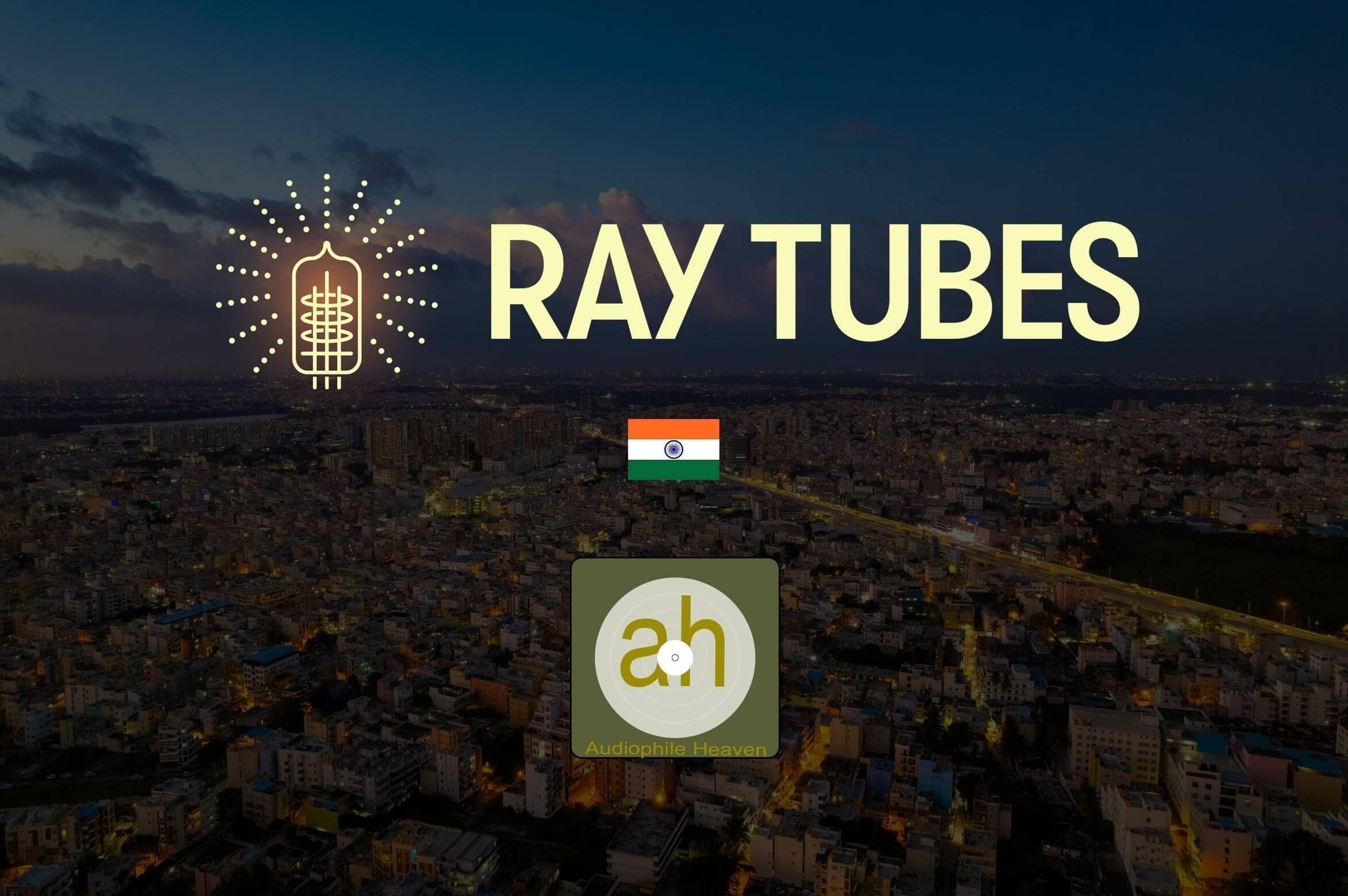 Ray Tubes Are Now Available Through Audiophile Heaven in India
