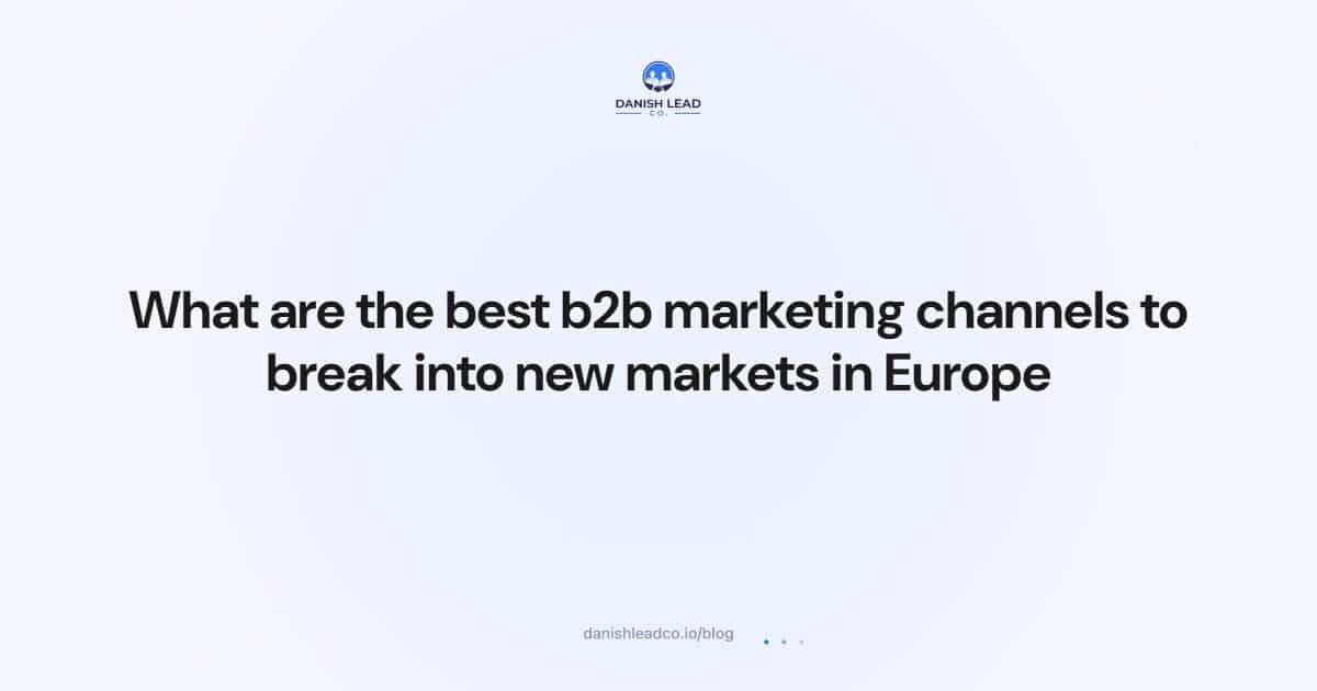 What are the best b2b marketing channels to break into new markets in Europe