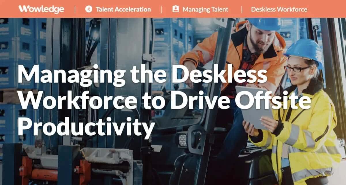 Managing the Deskless Workforce to Drive Offsite Productivity