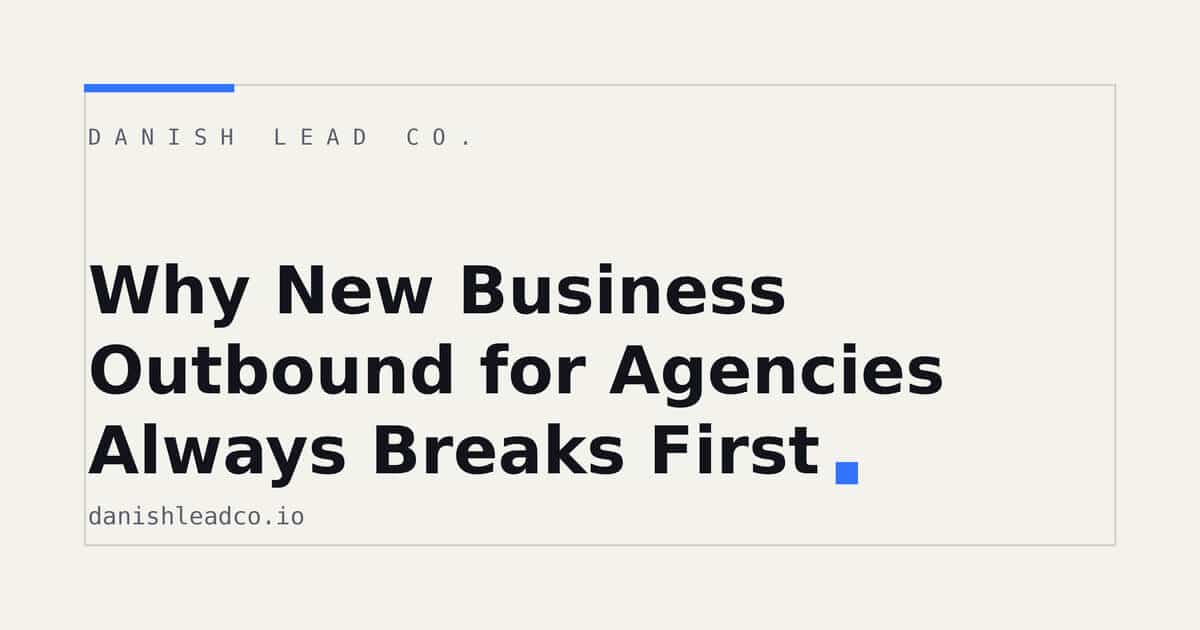 Why New Business Outbound for Agencies Always Breaks First
