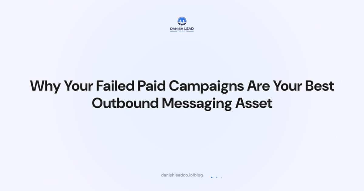 Why Your Failed Paid Campaigns Are Your Best Outbound Messaging Asset