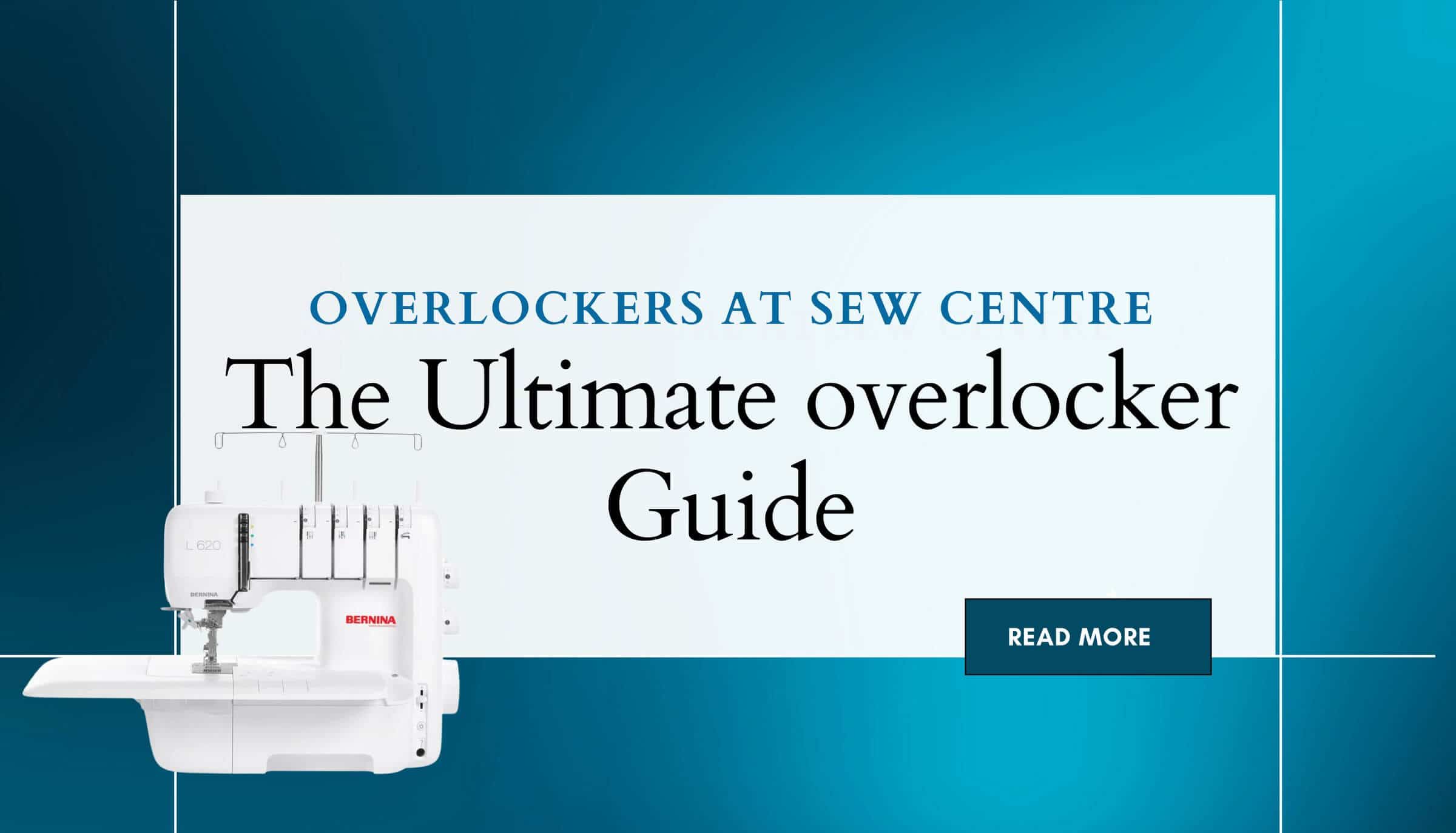 The Ultimate Guide to Overlockers