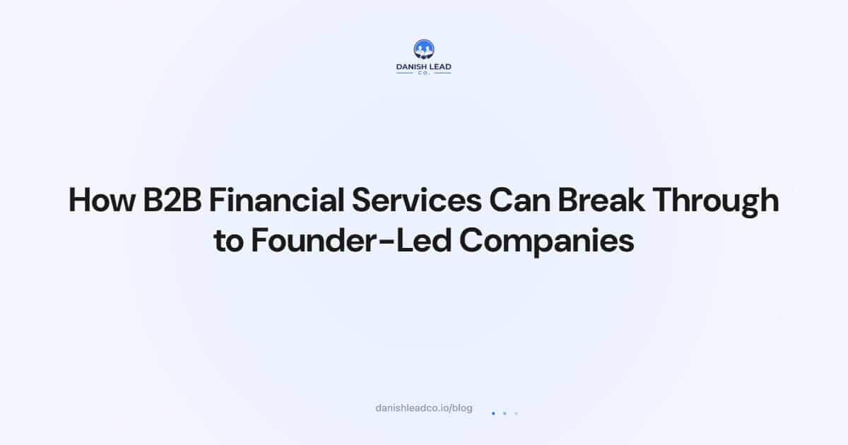 How B2B Financial Services Can Break Through to Founder-Led Companies
