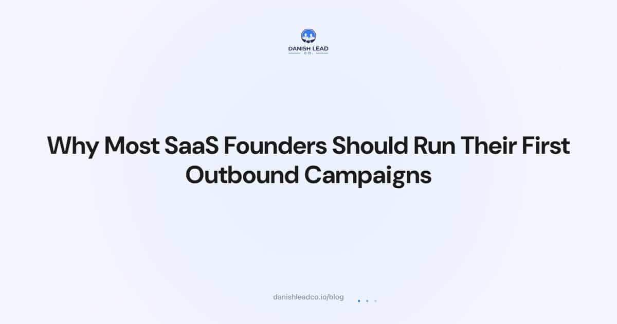 Why Most SaaS Founders Should Run Their First Outbound Campaigns