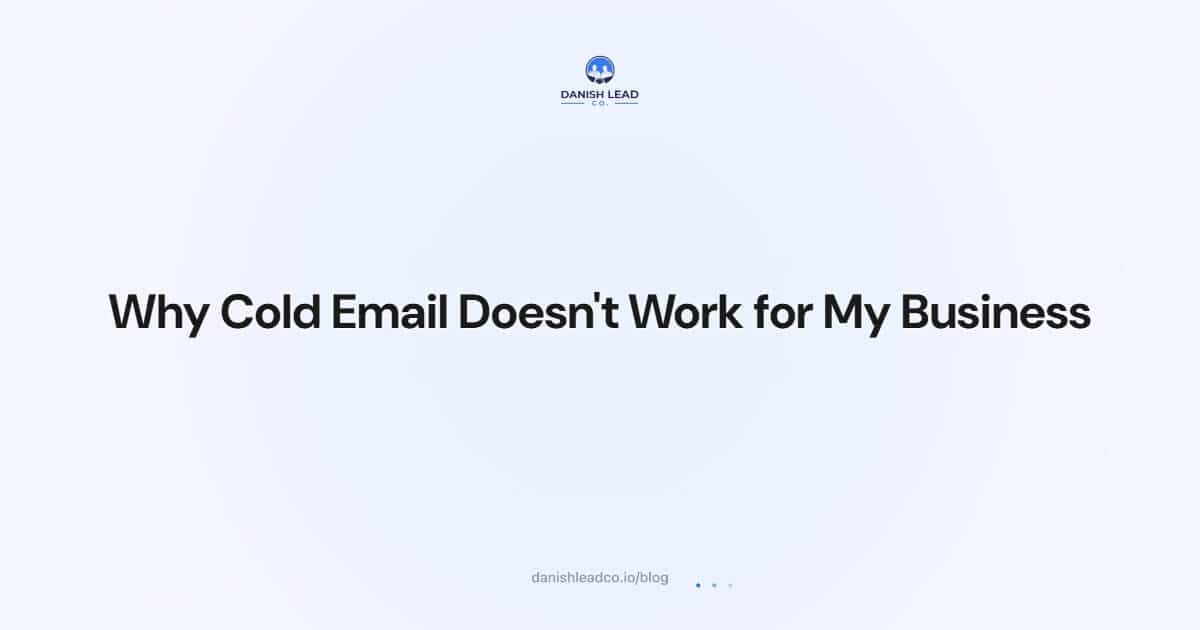 Why Cold Email Doesn't Work for My Business