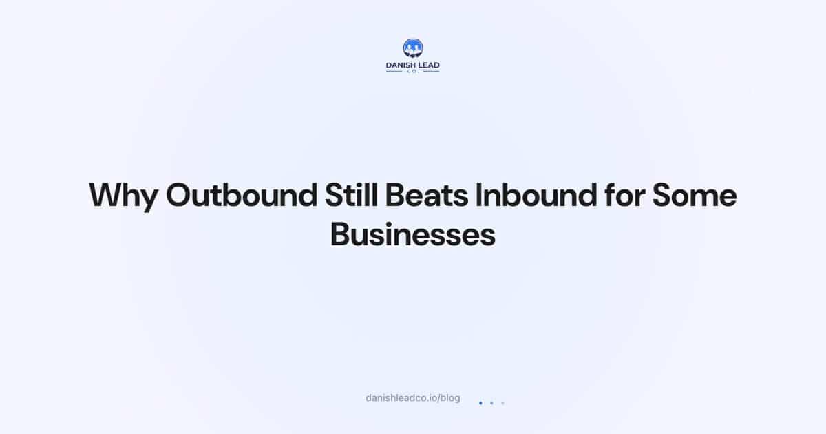 Why Outbound Still Beats Inbound for Some Businesses