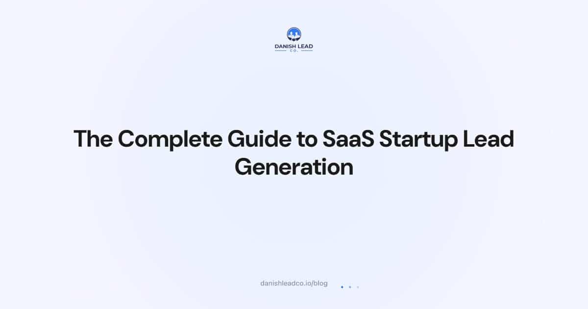 The Complete Guide to SaaS Startup Lead Generation